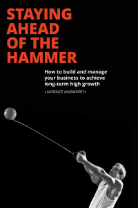 Staying Ahead of the Hammer – How to build and manage you business for long-term high growth