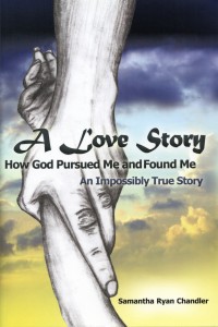 A Love Story…How God Pursued Me & Found Me..An Impossibly True Story