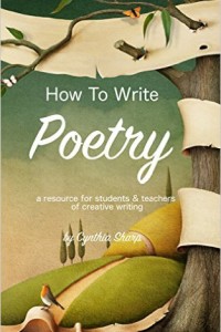 How to Write Poetry: A Resource for Students and Teachers of Creative Writing