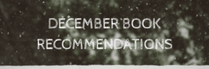 DECEMBER BOOK RECOMMENDATIONS