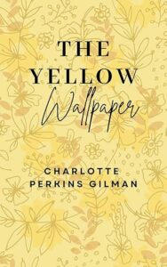 Yellow Wallpaper by Charlotte Perkins Gilman B0CFQ4JFQC